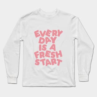 Every Day is a Fresh Start Long Sleeve T-Shirt